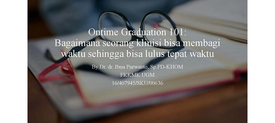 Ontime Graduation 101: Bagaimana seorang klinisi bisa membagi waktu sehingga bisa lulus tepat waktu